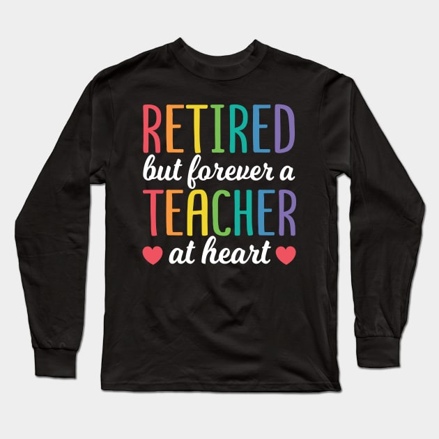 Funny Retired Teacher Quotes Back To School Gift Long Sleeve T-Shirt by HCMGift